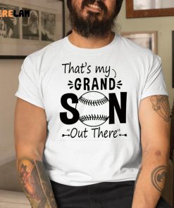 Baseball Thats My Grandson Out There Shirt 1 1