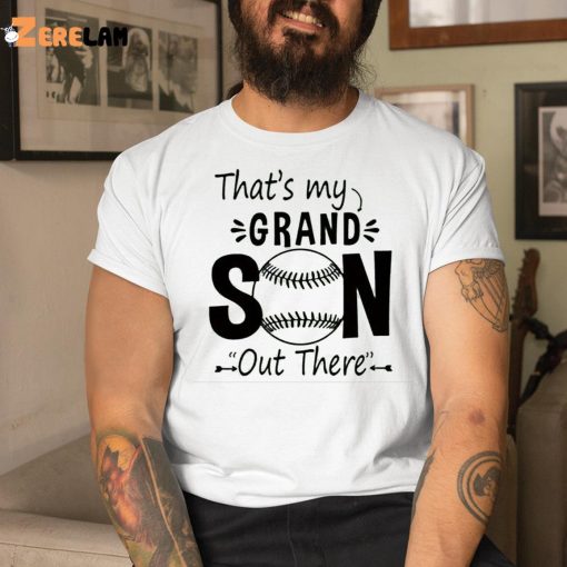 Baseball That’s My Grandson Out There Shirt