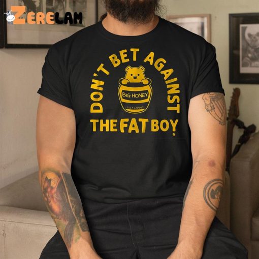 Bear Don’t Bet Against The Fat Boy Shirt