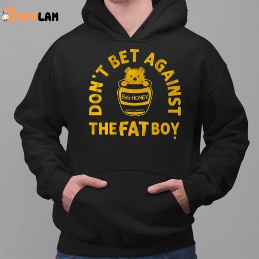 Bear Don’t Bet Against The Fat Boy Shirt