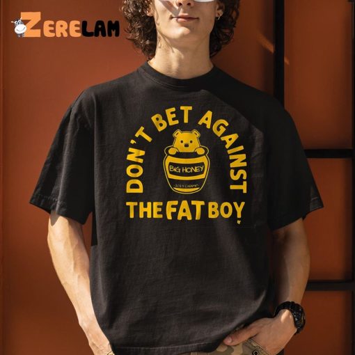 Bear Don’t Bet Against The Fat Boy Shirt