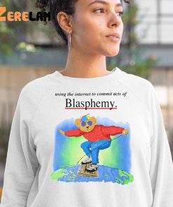 Bear using the internet to commit acts of Blasphemy shirt 3 1