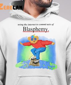 Bear using the internet to commit acts of Blasphemy shirt 6 1