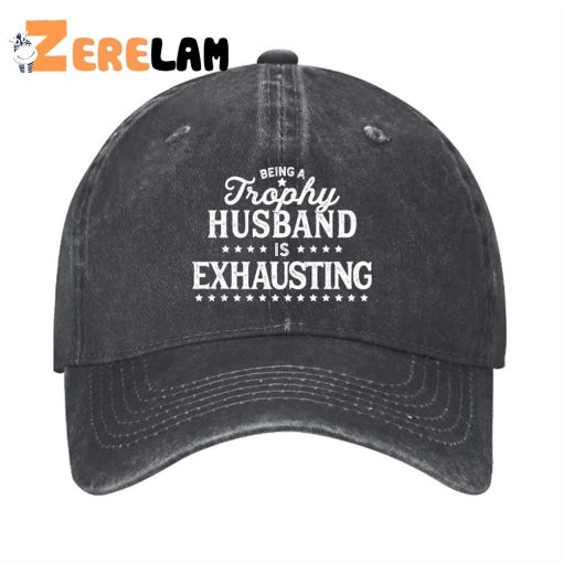 Being A Trophy Husband is Exhausting Hat