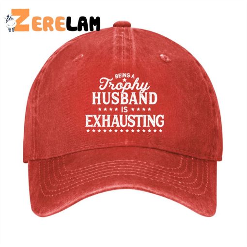 Being A Trophy Husband is Exhausting Hat