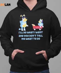 Bluey Family Ill Do What I Want And You Dont Tell Me What To Do Shirt 2 1