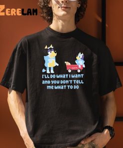 Bluey Family Ill Do What I Want And You Dont Tell Me What To Do Shirt 3 1