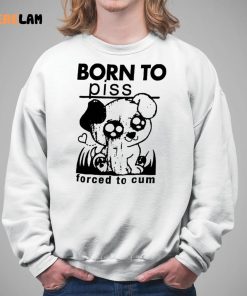 Born To Piss Forced To Cum Shirt 5 1