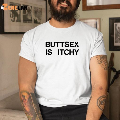 Buttsex Is Itchy Shirt