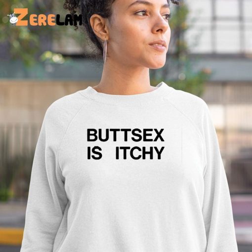 Buttsex Is Itchy Shirt