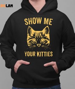 Cat Show Me Your Kitties Shirt 2 1