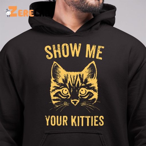 Cat Show Me Your Kitties Shirt