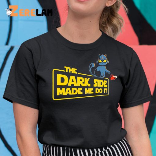 Cat The Dark Side Made Me Do It Shirt