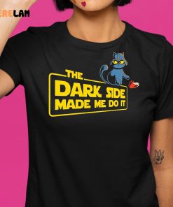 Cat The Dark Side Made Me Do It Shirt 1 1