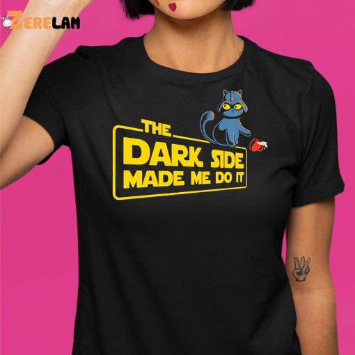 Cat The Dark Side Made Me Do It Shirt