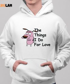 Cowardly Dog The Things I Do For Love Shirt 2 1