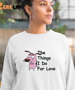 Cowardly Dog The Things I Do For Love Shirt 3 1