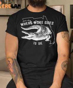 Crocodile Where Woke Goes To die Shirt