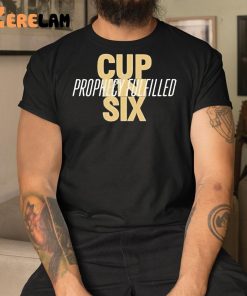 Cup In Six Prophecy Fulfilled Shirt 1 1