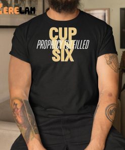 Cup In Six Prophecy Fulfilled Shirt