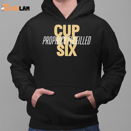 Cup In Six Prophecy Fulfilled Shirt