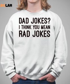 Dad Jokes I Think You Mean Rad Jokes Shirt 3