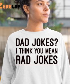 Dad Jokes I Think You Mean Rad Jokes Shirt 5