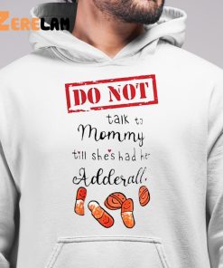 Do Not Talk To Mommy Till Shes Had Her Adderall Shirt 6 1