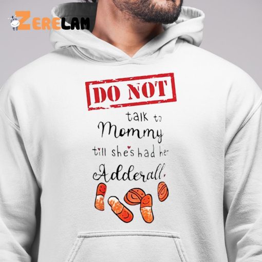 Do Not Talk To Mommy Till Shes Had Her Adderall Shirt
