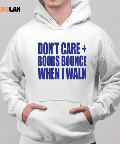 Dont Care Boobs Bounce When I Walk Shirt 2 1