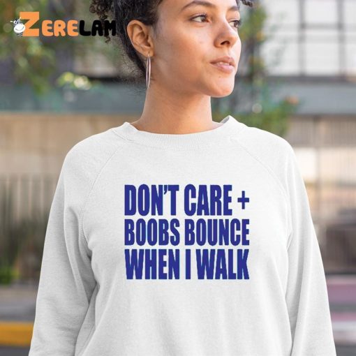 Don’t Care Boobs Bounce When I Walk Shirt