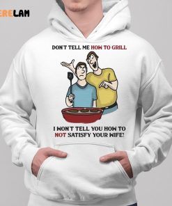 Dont Tell Me How To Grill Shirt 2 1