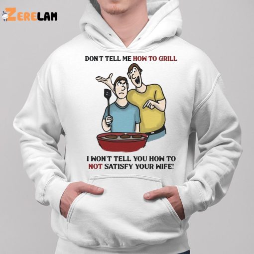 Don’t Tell Me How To Grill Shirt