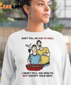 Dont Tell Me How To Grill Shirt 3 1