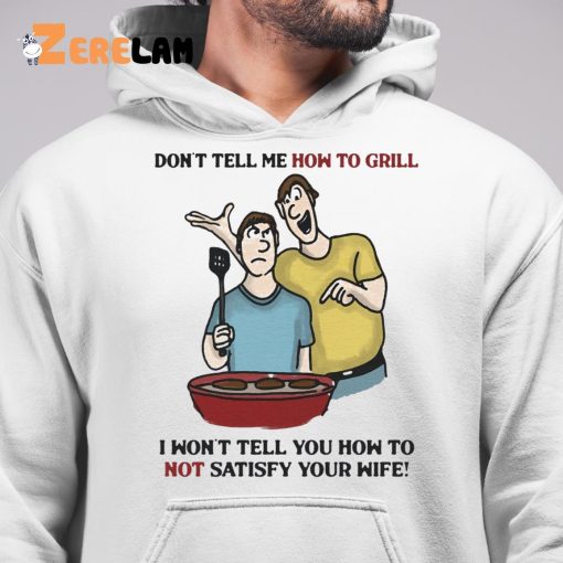 Don’t Tell Me How To Grill Shirt