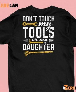 Dont Touch My Tools Or My Daughter Shirt 1 green
