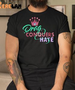 Drag Conquers Hate Lgbt Shirt