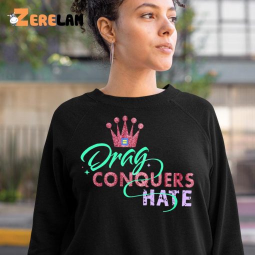 Drag Conquers Hate Lgbt Shirt