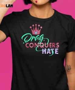 Drag Conquers Hate Lgbt Shirt 1 1