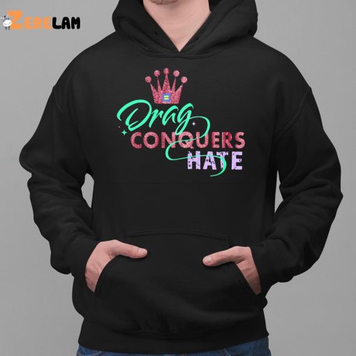 Drag Conquers Hate Lgbt Shirt