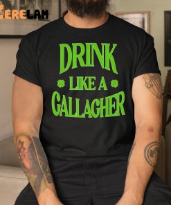 Drink Like a Gallagher Shirt