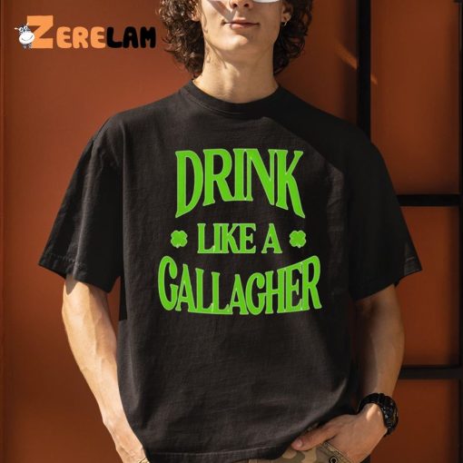 Drink Like a Gallagher Shirt