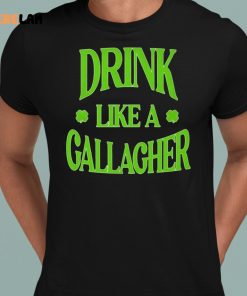 Drink Like a Gallagher Shirt 8 1