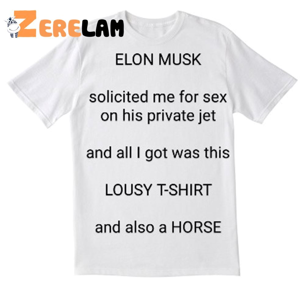 Elon Musk Solicited Me For Sex On His Private Jet Shirt - Zerelam