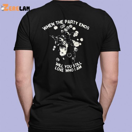 Fall Out Boy When The Party Ends Will You Still Love Who I Am Shirt