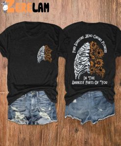 Find Someone Who Grows Flowers In The Darkest Parts Of You Shirt 2