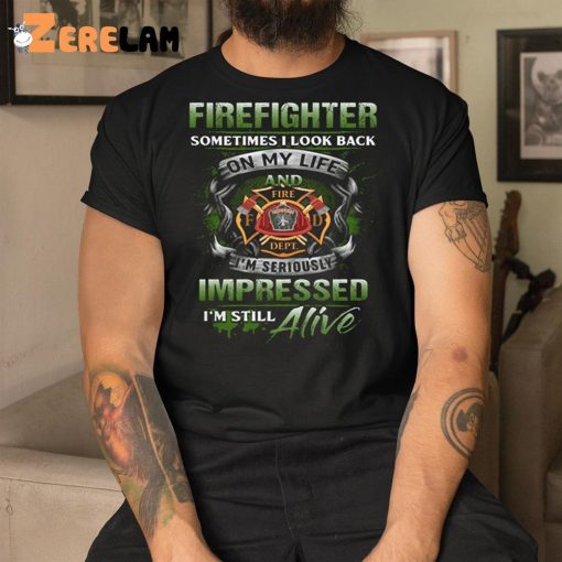 Firefighter Sometimes I Look Back On My Life Shirt