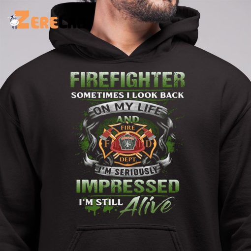 Firefighter Sometimes I Look Back On My Life Shirt