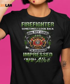 Firefighter Sometimes I Look Back On My Life Shirt 9 1