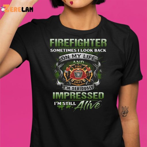 Firefighter Sometimes I Look Back On My Life Shirt